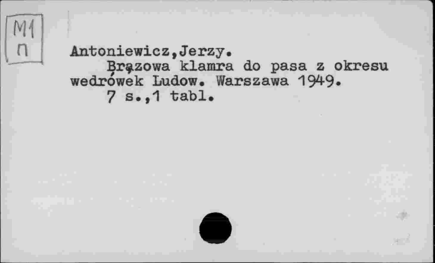 ﻿Airt oniewic z,Je rzy.
Br^izowa klamra do pasa z okresu wedrowek Ludow. Warszawa '194-9*
7 s.,1 tabl.